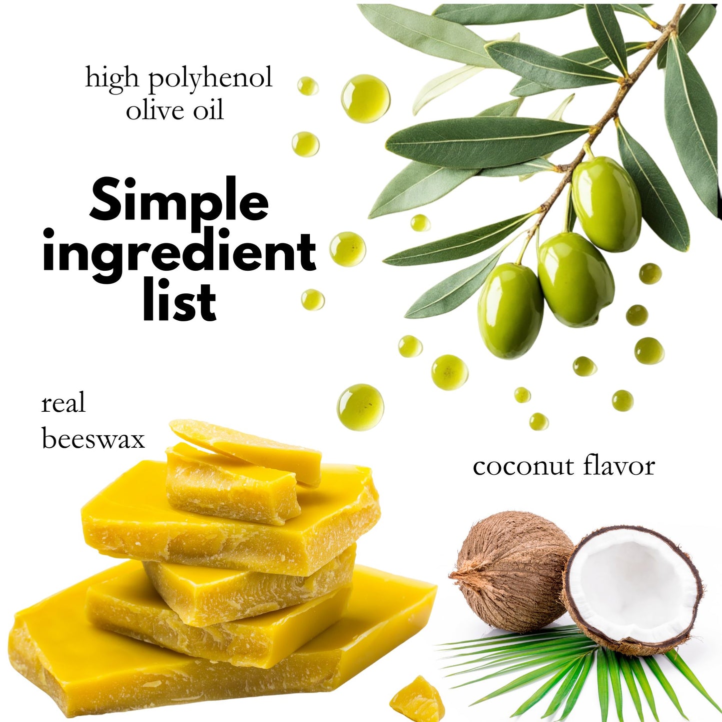 Real Beeswax, Olive OIl, Coconut Flavor, all the ingredients in a Olive Farmacy's lip balm.